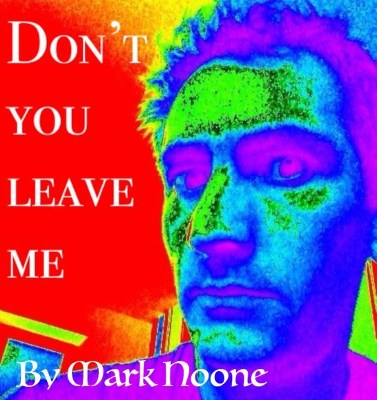 A colourful artistic portrait of a man with the text "Don't you leave me" by Mark Noone.